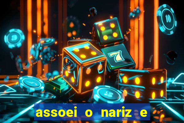 assoei o nariz e o ouvido doeu