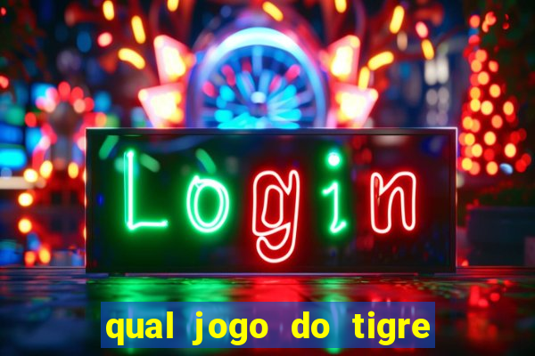 qual jogo do tigre que ganha dinheiro