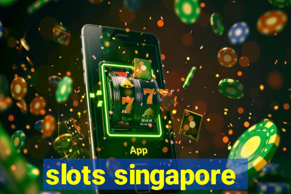 slots singapore