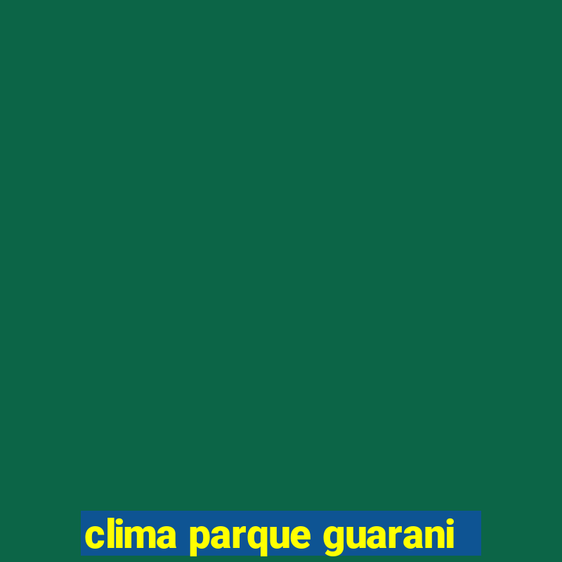 clima parque guarani