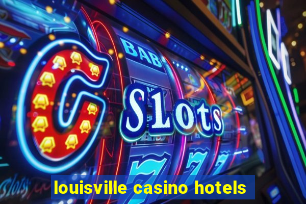 louisville casino hotels