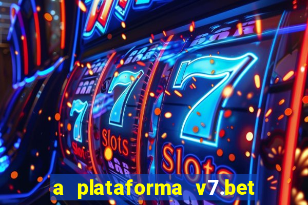 a plataforma v7.bet é confiável