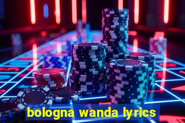 bologna wanda lyrics