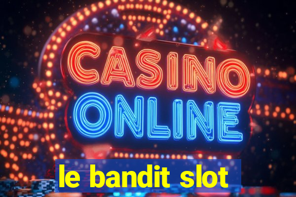 le bandit slot