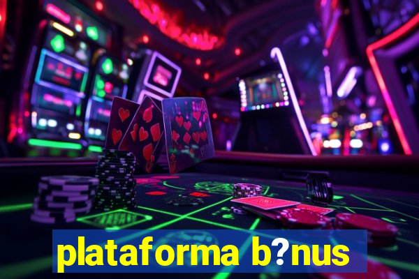 plataforma b?nus