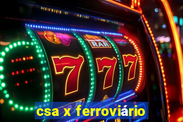 csa x ferroviário