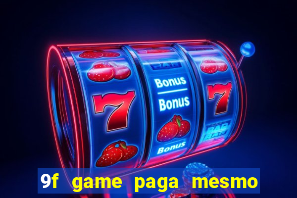 9f game paga mesmo os 100 reais