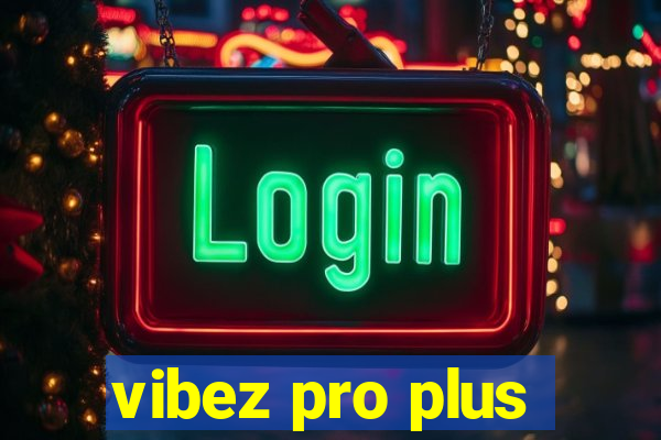 vibez pro plus