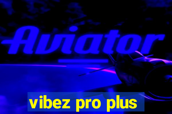 vibez pro plus