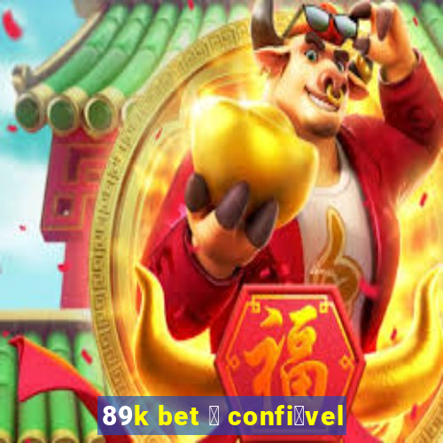 89k bet 茅 confi谩vel