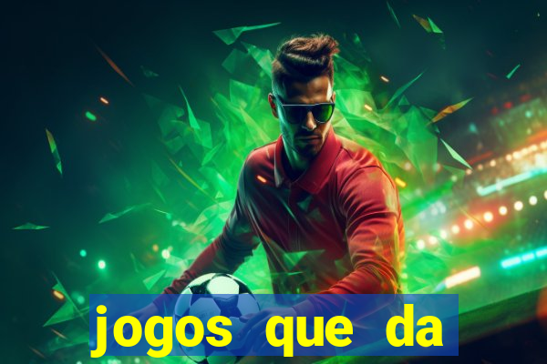 jogos que da dinheiro na hora