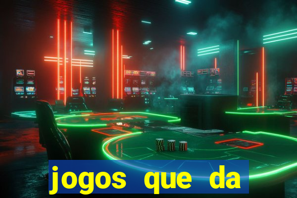 jogos que da dinheiro na hora