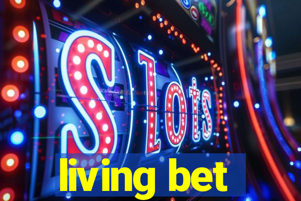 living bet