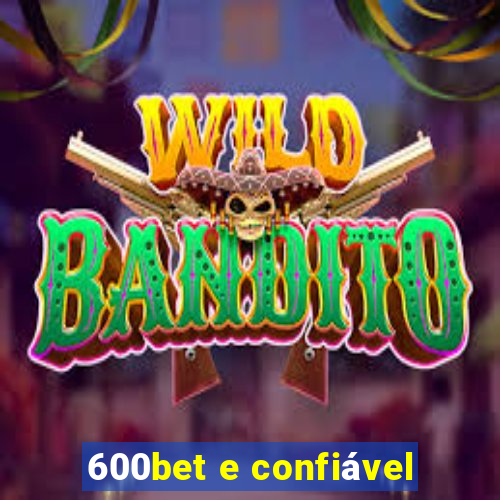 600bet e confiável