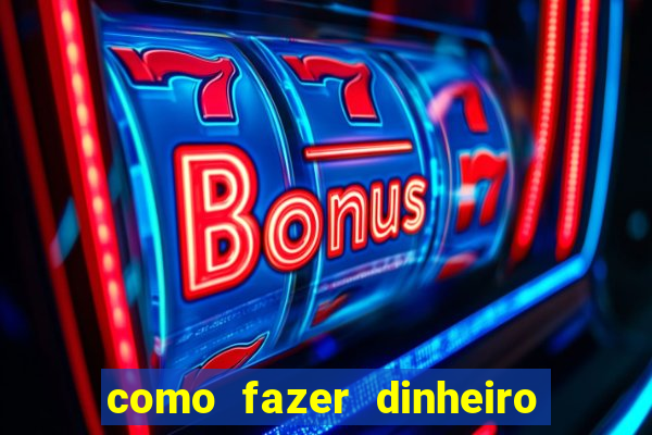 como fazer dinheiro com jogos