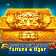 fortuna e tiger