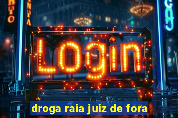 droga raia juiz de fora