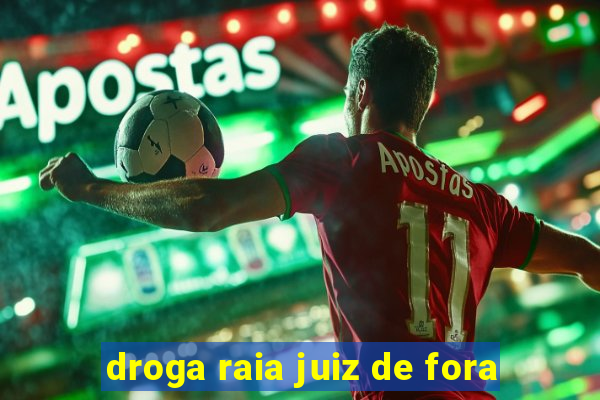 droga raia juiz de fora