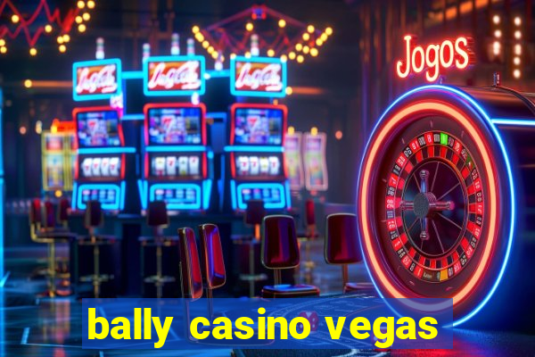 bally casino vegas