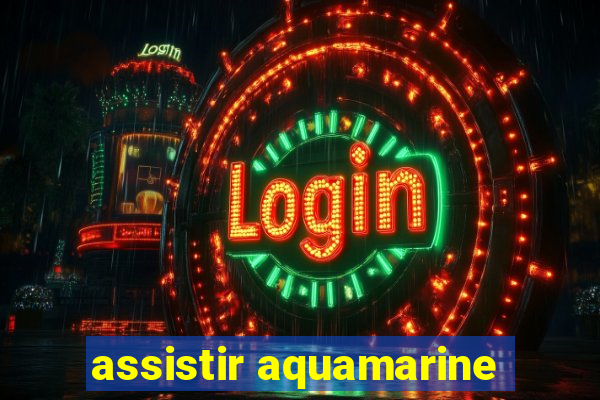 assistir aquamarine