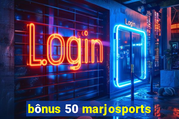 bônus 50 marjosports