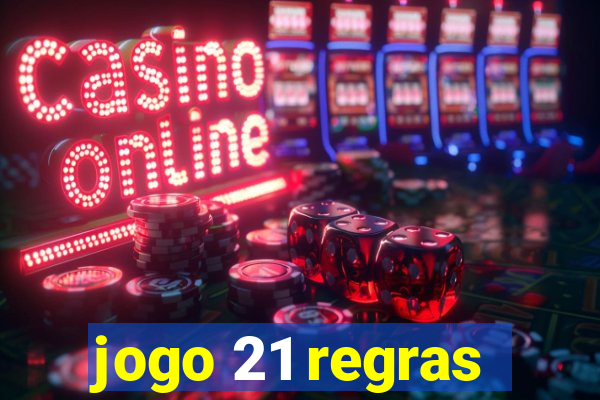 jogo 21 regras