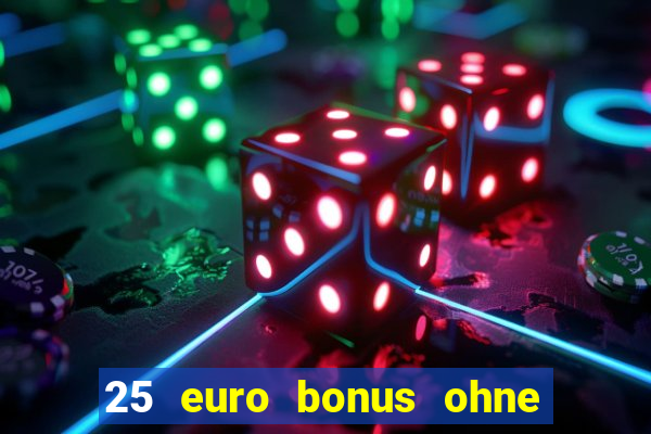 25 euro bonus ohne einzahlung casino 2023