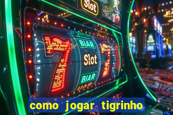 como jogar tigrinho e ganhar