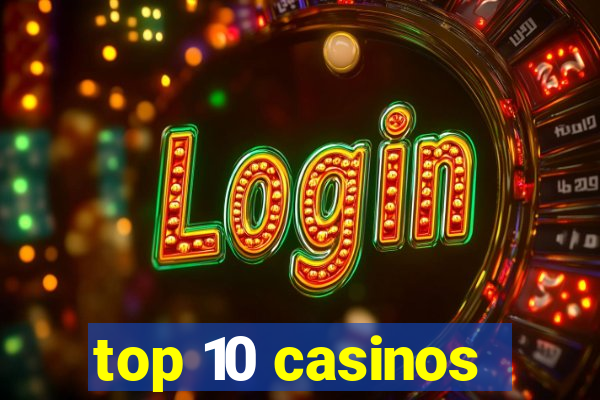 top 10 casinos