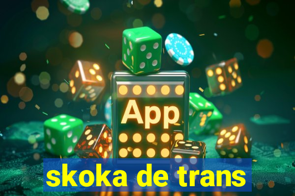 skoka de trans