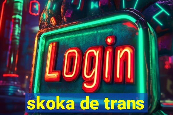 skoka de trans