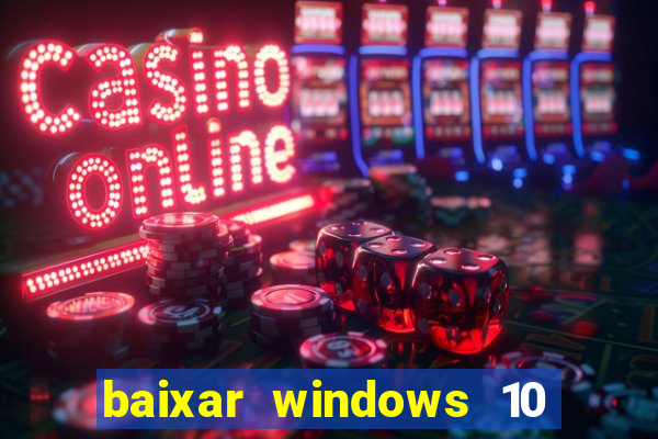 baixar windows 10 via torrent