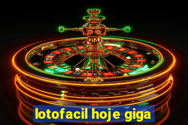 lotofacil hoje giga