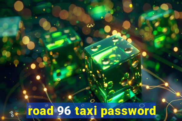 road 96 taxi password