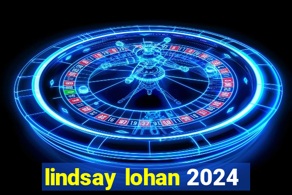 lindsay lohan 2024