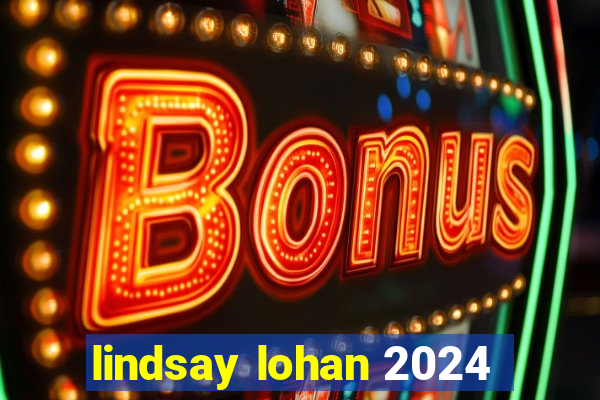 lindsay lohan 2024