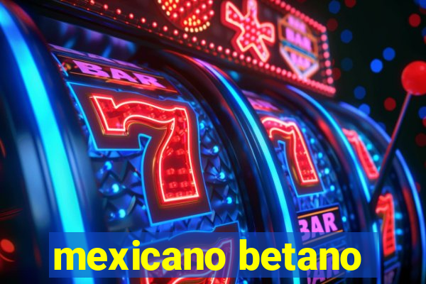 mexicano betano