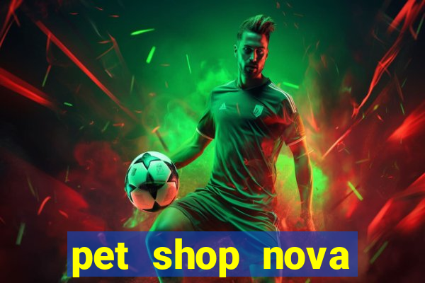 pet shop nova campo grande