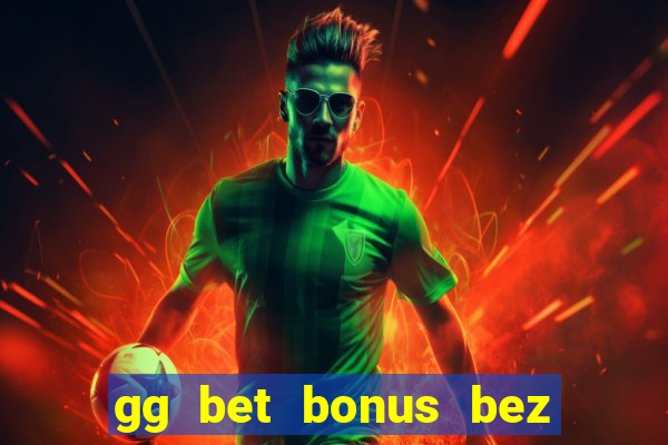 gg bet bonus bez depozytu 2021