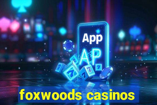 foxwoods casinos