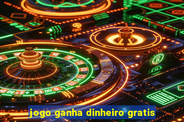 jogo ganha dinheiro gratis