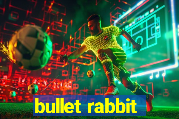 bullet rabbit