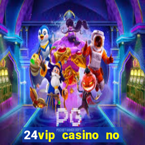 24vip casino no deposit bonus 2020