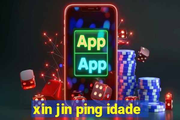 xin jin ping idade