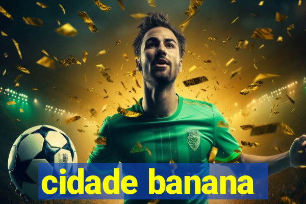 cidade banana