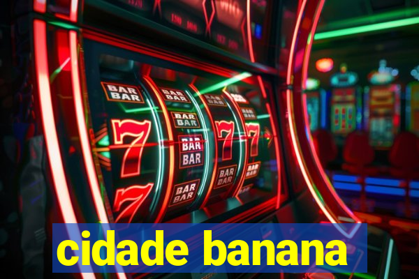 cidade banana