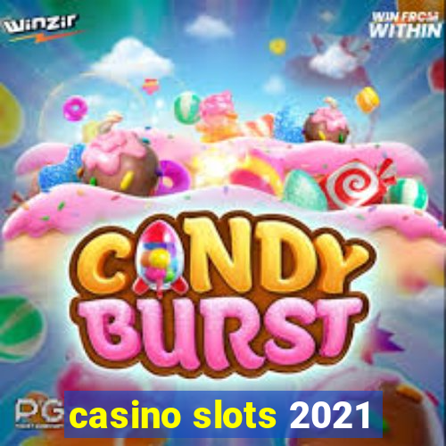 casino slots 2021