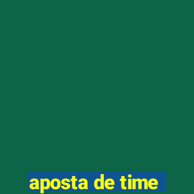 aposta de time