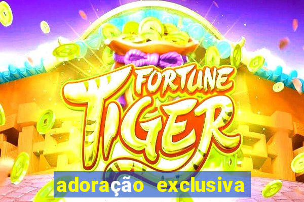 adoração exclusiva a deus