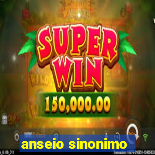 anseio sinonimo